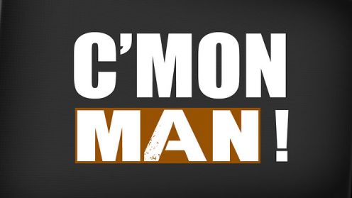 C'mon Man!